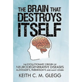 The Brain That Destroys Itself: The Evolutionary Origin of Neurodegenerative Diseases Alzheimer's, Parkinson's and Many Others