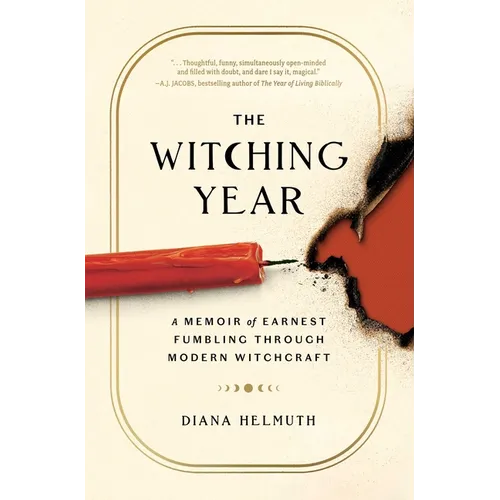 The Witching Year: A Memoir of Earnest Fumbling Through Modern Witchcraft
