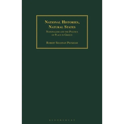 National Histories, Natural States: Nationalism and the Politics of Place in Greece