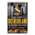 Dictatorland: The Men Who Stole Africa