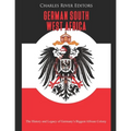 German South West Africa: The History and Legacy of Germany's Biggest African Colony