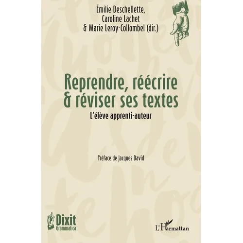 Reprendre, réécrire & réviser ses textes: L'élève apprenti-auteur