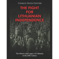 The Fight for Lithuanian Independence: The History and Legacy of Lithuania in the 20th Century