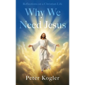Reflections On a Christian Life: Why We Need Jesus