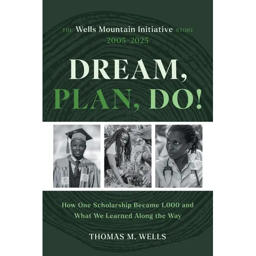 Dream, Plan, Do!: The Wells Mountain Initiative Story 2005-2025