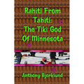 Rahiti From Tahiti: The Tiki God Of Minnesota