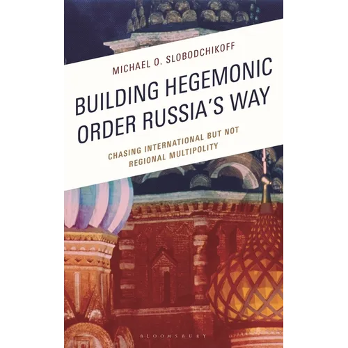 Building Hegemonic Order Russia's Way: Chasing International But Not Regional Multipolity