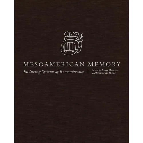 Mesoamerican Memory: Enduring Systems of Remembrance
