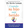 Cuando Su Hijo Está Herido: Cómo Ayudar a Su Hijo En Los Días Difíciles