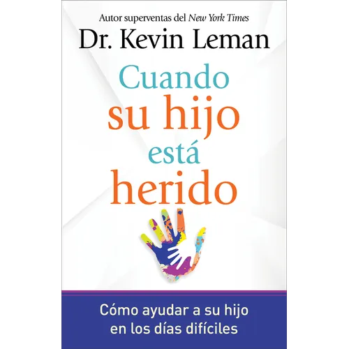 Cuando Su Hijo Está Herido: Cómo Ayudar a Su Hijo En Los Días Difíciles
