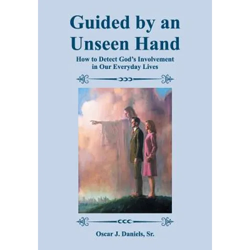 Guided by an Unseen Hand: How to Detect God's Involvement in Our Everyday Lives