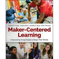 Maker-Centered Learning: Empowering Young People to Shape Their Worlds