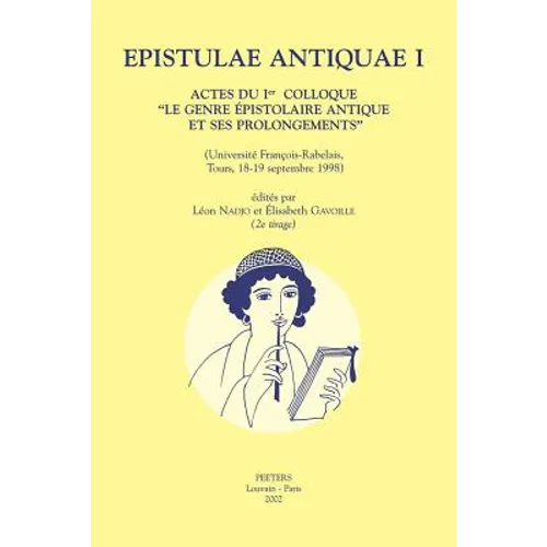 Epistulae Antiquae I: Actes Du Ier Colloque 'le Genre Epistolaire Antique Et Ses Prolongements' (Universite Francois-Rabelais, Tours, 18-19 Septembre
