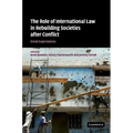 The Role of International Law in Rebuilding Societies After Conflict: Great Expectations