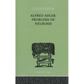 Alfred Adler: Problems of Neurosis: A Book of Case-Histories