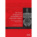 The World of Figurines in the Neolithic and Chalcolithic Aegean: The case of Uğurlu Höyük on Gökçeada (Imbros)