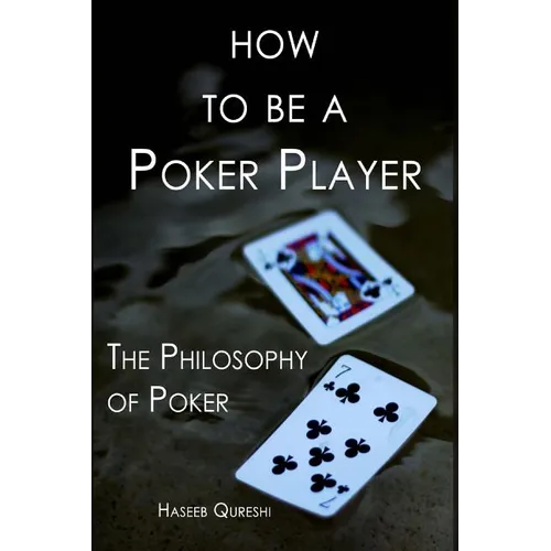 How to Be a Poker Player: The Philosophy of Poker