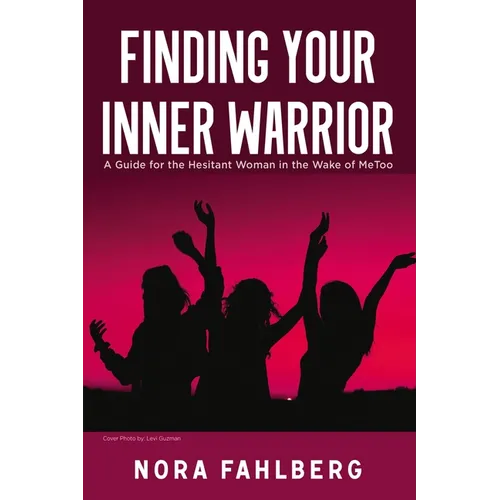 Finding Your Inner Warrior: A Guide for the Hesitant Woman in the Wake of Metoo