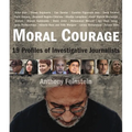 Moral Courage: 19 Profiles of Investigative Journalists