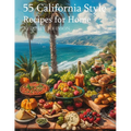 55 California Style Recipes for Home