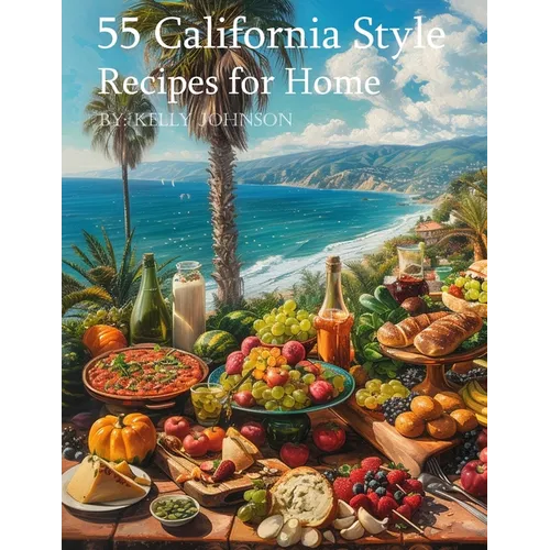 55 California Style Recipes for Home