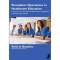 Simulation Operations in Healthcare Education: A Primer into the Role of Operations in Medical and Nursing Training