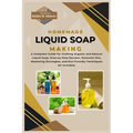 Homemade Liquid Soap Making: A Complete Guide for Crafting Organic and Natural Liquid Soap: Step-by-Step Recipes, Essential Oils, Marketing Strateg
