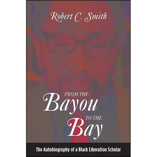 From the Bayou to the Bay: The Autobiography of a Black Liberation Scholar