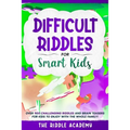 Difficult Riddles for Smart Kids: Over 900 Challenging Riddles and Brain Teasers for Kids to enjoy with the Whole Family!