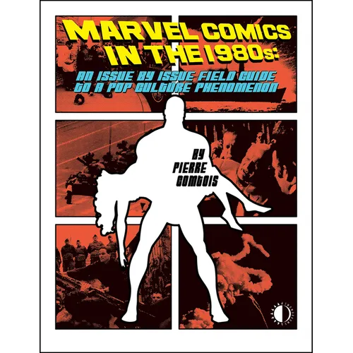 Marvel Comics in the 1980s: An Issue-By-Issue Field Guide to the Pop Culture Phenomenon - Paperback