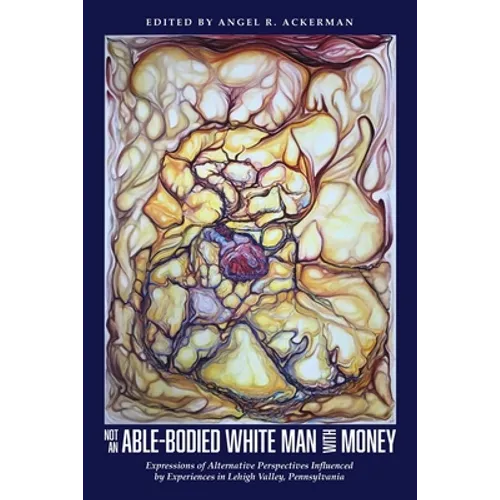 Not an Able-Bodied White Man with Money: Expressions of Alternative Perspectives Influenced by Experiences in Lehigh Valley, Pa.