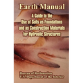 Earth Manual: A Guide to the Use of Soils as Foundations and as Construction Materials for Hydraulic Structures