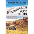 One Hundred Sixty Acres of Dirt: A History of the Pioneers of Kansas Settlement, Arizona Territory, 1909 and Stories, Including the Schoolmarm's Pearl