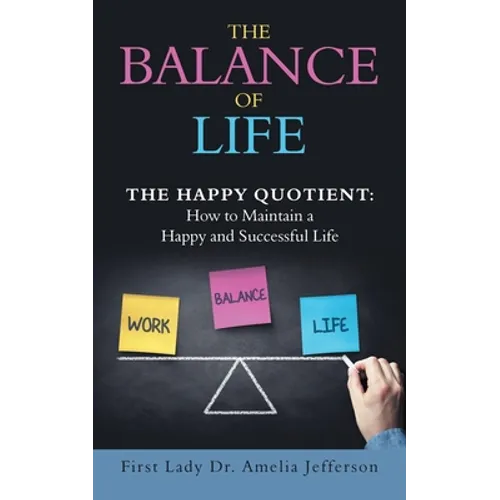 The Balance of Life: The Happy Quotient: How to Maintain a Happy and Successful Life