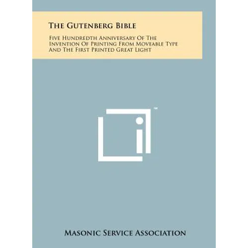 The Gutenberg Bible: Five Hundredth Anniversary Of The Invention Of Printing From Moveable Type And The First Printed Great Light
