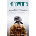 Introverts: Ten Introverts That Built Modern Society and Influenced the World We Live in (The Advantage of Being an Introvert in an Extrovert World)