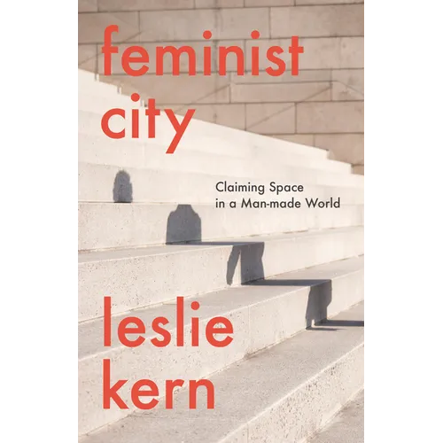 Feminist City: Claiming Space in a Man-Made World
