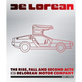 Delorean: The Rise, Fall and Second Acts of the Delorean Motor Company