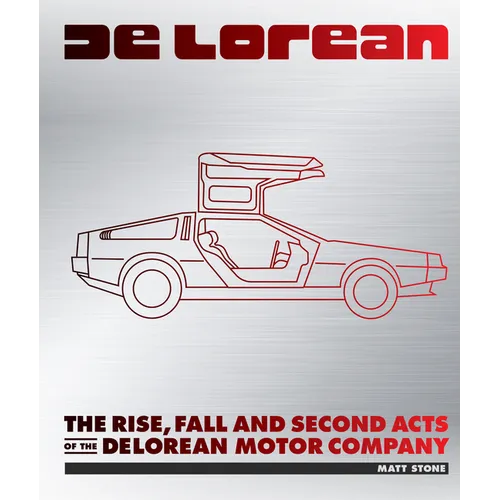 Delorean: The Rise, Fall and Second Acts of the Delorean Motor Company