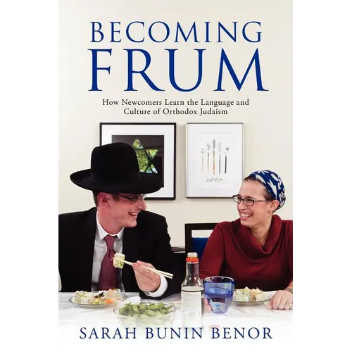 Becoming Frum: How Newcomers Learn the Language and Culture of Orthodox Judaism