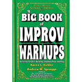 The Big Book of Improv Warmups: Activities for Skill-Building, Ensemble Prep, and Play