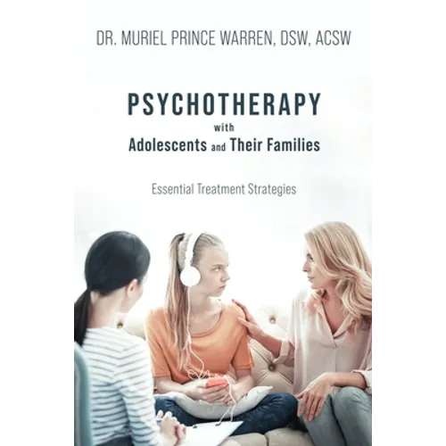 Psychotherapy with Adolescents and Their Families: Essential Treatment Strategies