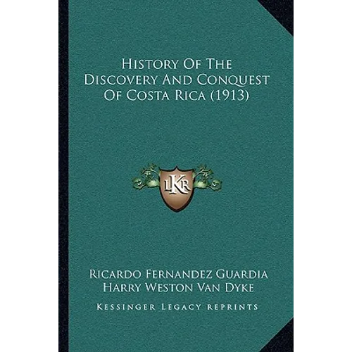History Of The Discovery And Conquest Of Costa Rica (1913)