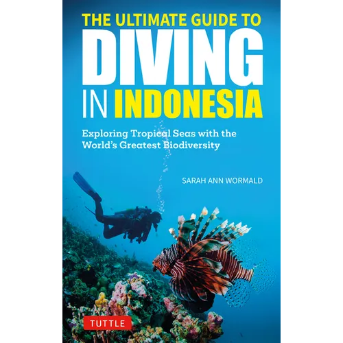 The Ultimate Guide to Diving in Indonesia: Exploring the Tropical Seas with the World's Greatest Marine Biodiversity