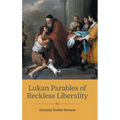 Lukan Parables of Reckless Liberality