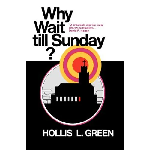 WHY WAIT TILL SUNDAY? An Action Approach to Local Evangelism