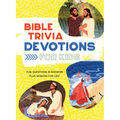 Bible Trivia Devotions for Kids: Fun Questions & Answers Plus Wisdom for Life!