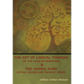The Art of Logical Thinking; Or, The Laws of Reasoning & The Human Aura: Astral Colors and Thought Forms