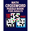 100 Page Math Crossword Puzzle Book For Adults: This Book Can Make Your Brain Sharper