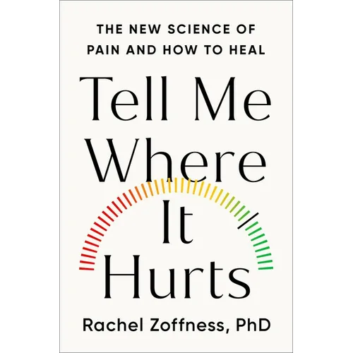 Tell Me Where It Hurts: The New Science of Pain and How to Heal